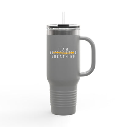 I Am Breathing - 40 oz Insulated Tumbler