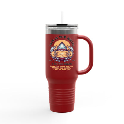Pain is the Water, I Am the Shark - Isaiah 43:2 - 40oz Insulated Tumbler