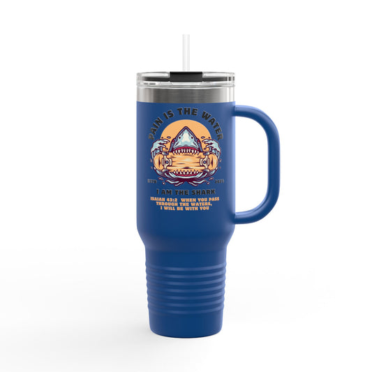 Pain is the Water, I Am the Shark - Isaiah 43:2 - 40oz Insulated Tumbler