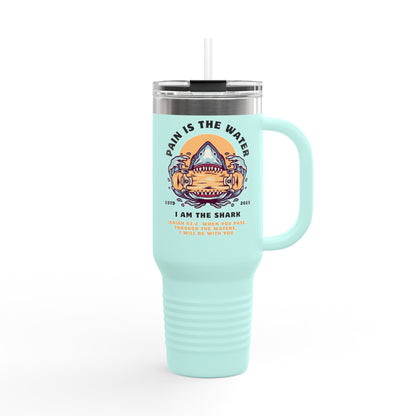 Pain is the Water, I Am the Shark - Isaiah 43:2 - 40oz Insulated Tumbler