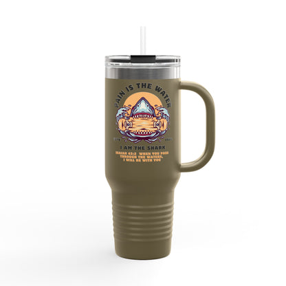 Pain is the Water, I Am the Shark - Isaiah 43:2 - 40oz Insulated Tumbler